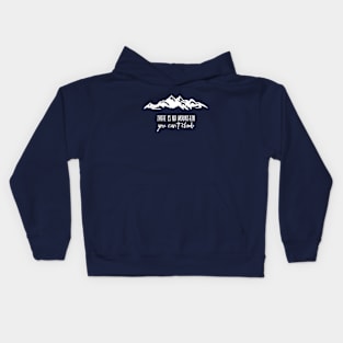 THERE IS NO MOUNTAIN YOU CAN NOT CLIMB Kids Hoodie